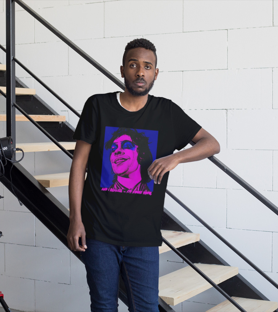 Dr. Frank N Furter Tim Curry Rocky Horror Picture Show And I Realize I'm Going Home T-Shirt