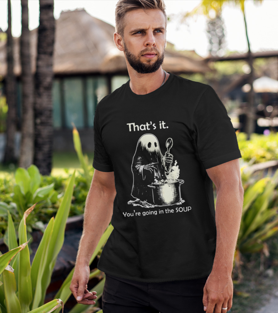 That's It Ghost You're Going In The Soup Spoon Cooking T-Shirt