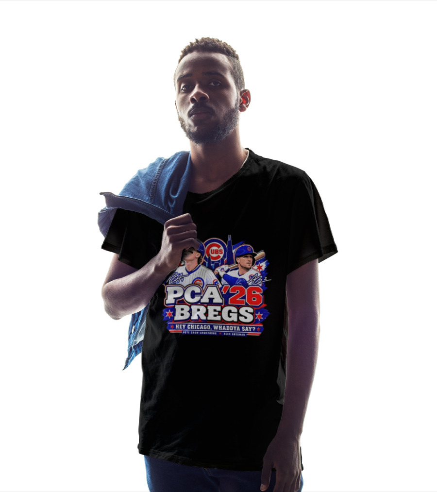 PCA 26 Bregs Chicago Cubs Hey Chicago Pete Crow Armstrong Alex Bregman T-Shirt