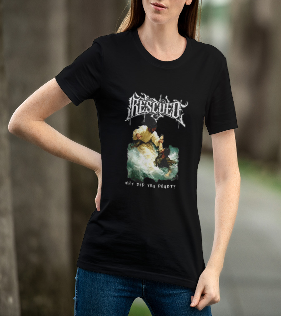 Rescued Jesus Saving Man From Water Why Did You Doubt T-Shirt