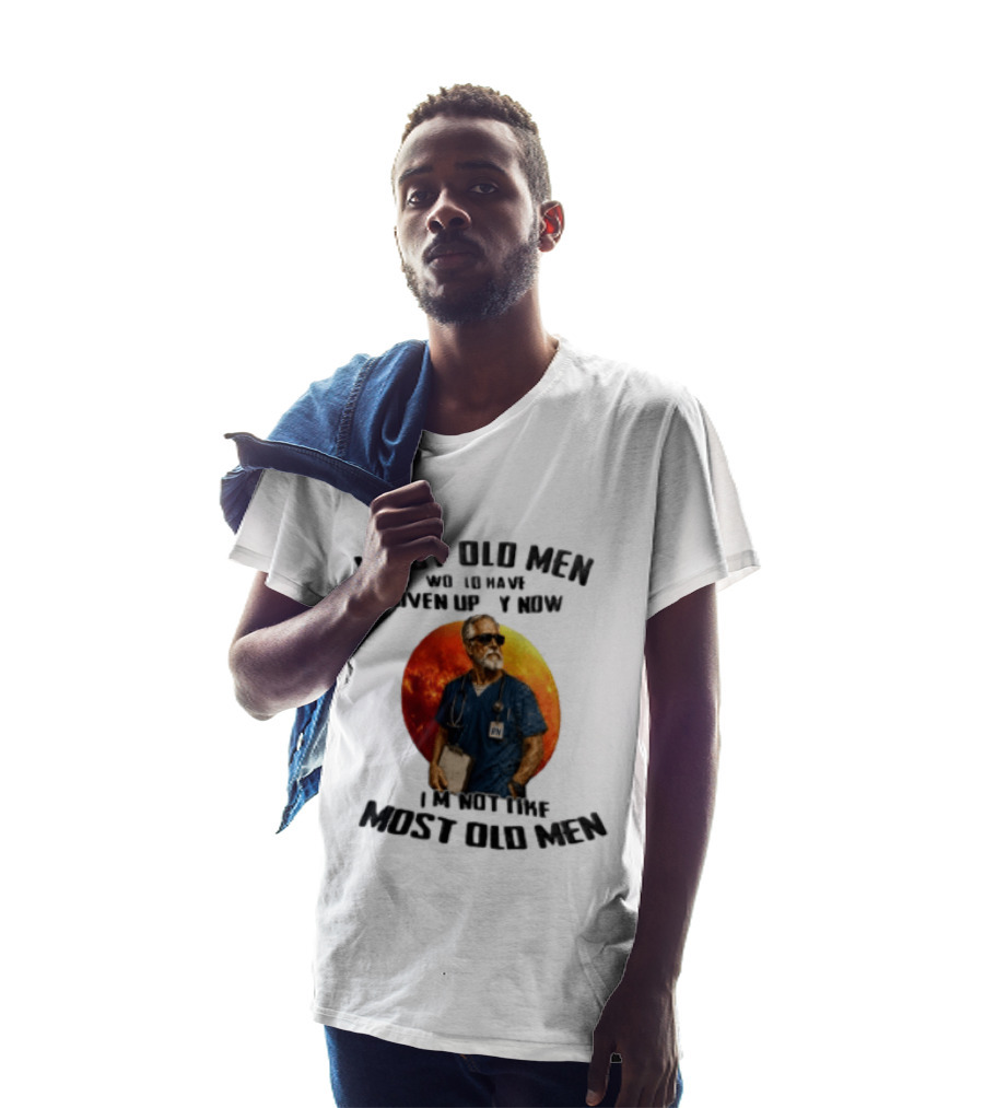 Most Old Men Would Have Given Up By Now I'm Not Like Most Old Men RN Essentials T-Shirt