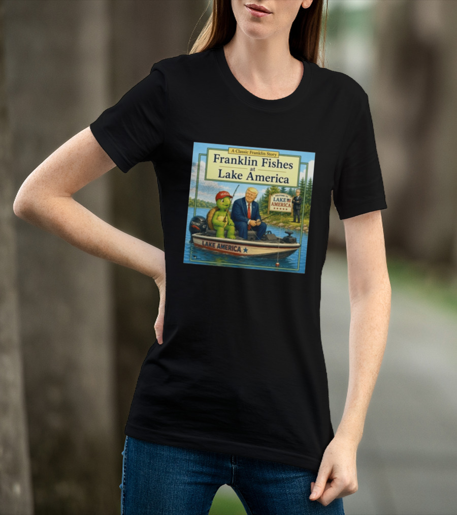 A Classic Franklin Story Franklin Fishes At Lake America MAGA Trump Boat Political Satire T-Shirt