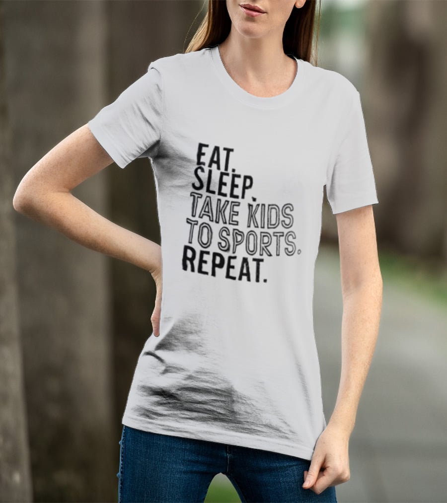 Eat Sleep Take Kids To Sports Repeat T-Shirt