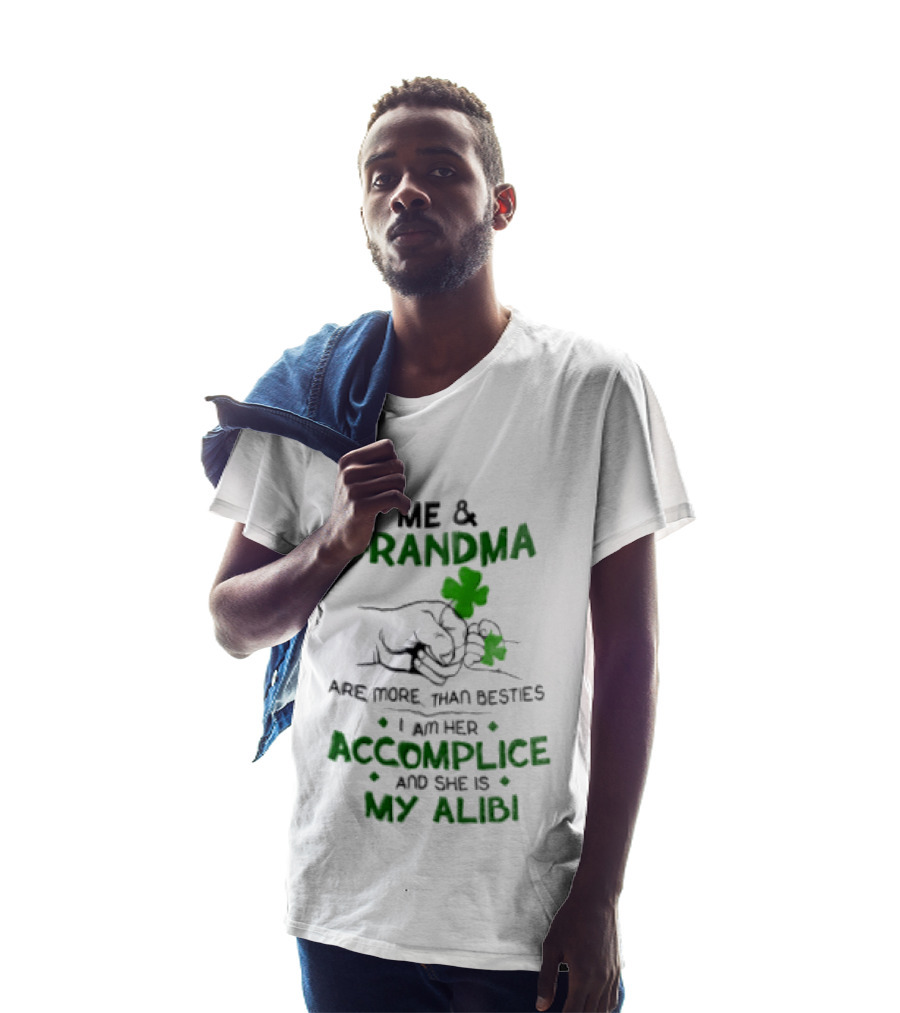 Me And Grandma Are More Than Besties I Am Her Accomplice And She Is My Alibi Shamrock Fist Bump T-Shirt