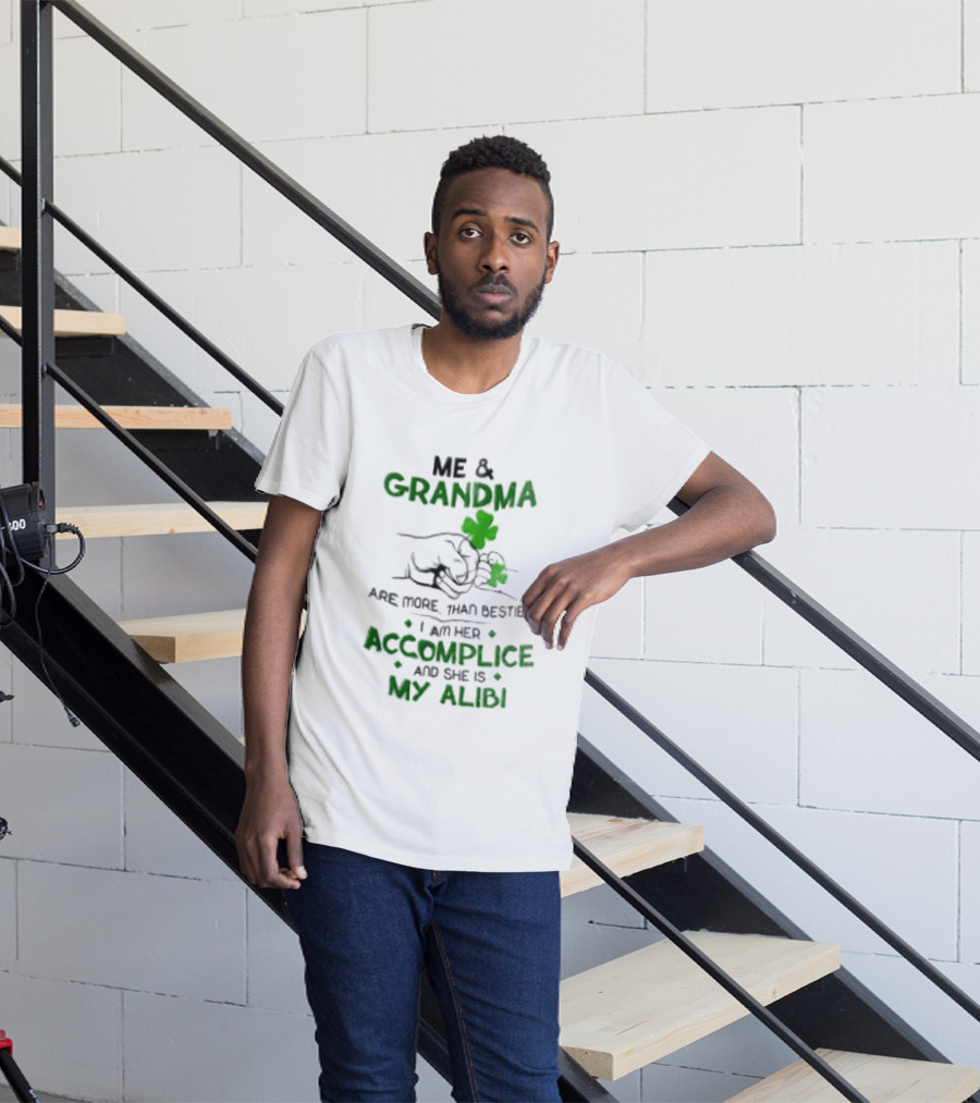 Me And Grandma Are More Than Besties I Am Her Accomplice And She Is My Alibi Shamrock Fist Bump T-Shirt