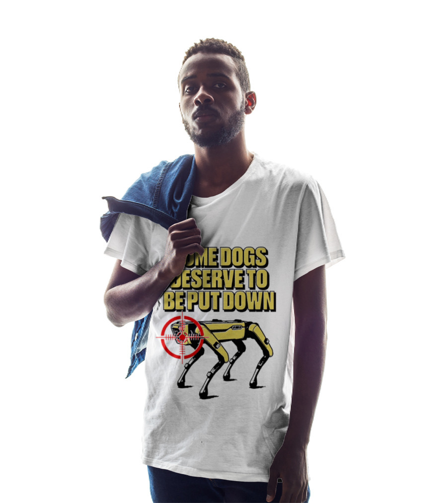 Some Dogs Deserve To Be Put Down Robot Dog With Target T-Shirt