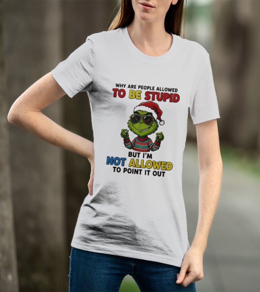 The Grinch Why Are People Allowed To Be Stupid But I'm Not Allowed To Point It Out Christmas Sweater Sunglasses Santa Hat T-Shirt