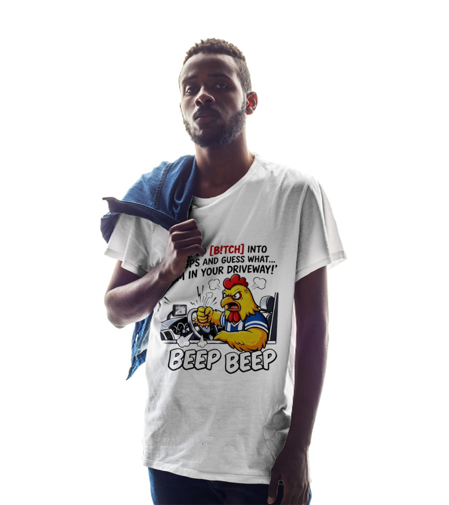 Angry Chicken Driving Car I Typed Bitch Into My GPS Guess What I'm In Your Driveway Beep Beep T-Shirt
