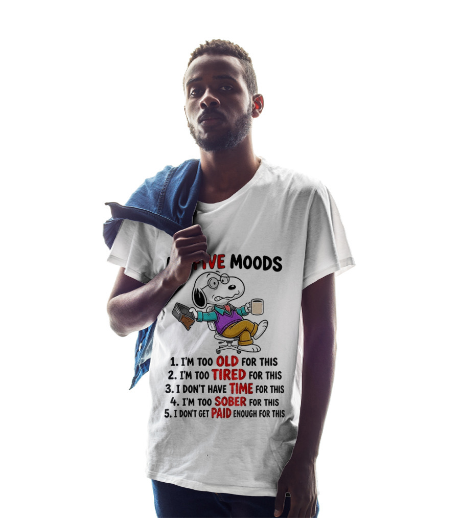 Snoopy Dog Cartoon My Five Moods Too Old Tired Time Sober Paid Enough T-Shirt