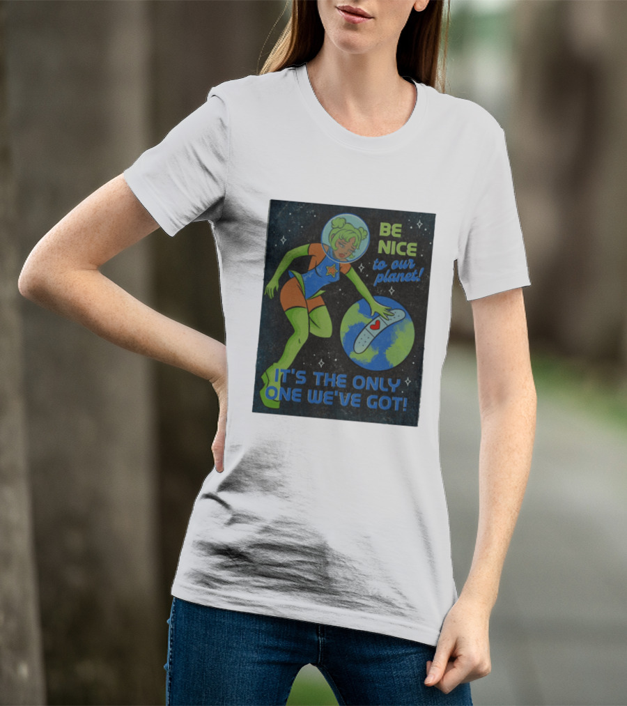 Tragic Girls Be Nice To Our Planet It's The Only One We've Got Space Girl Earth Healing T-Shirt