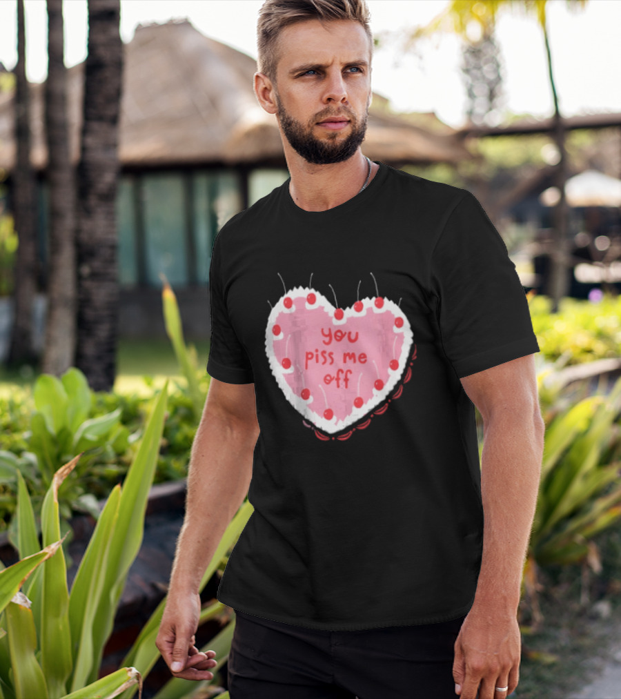 You Piss Me Off Heart Cake Cherry T-Shirt