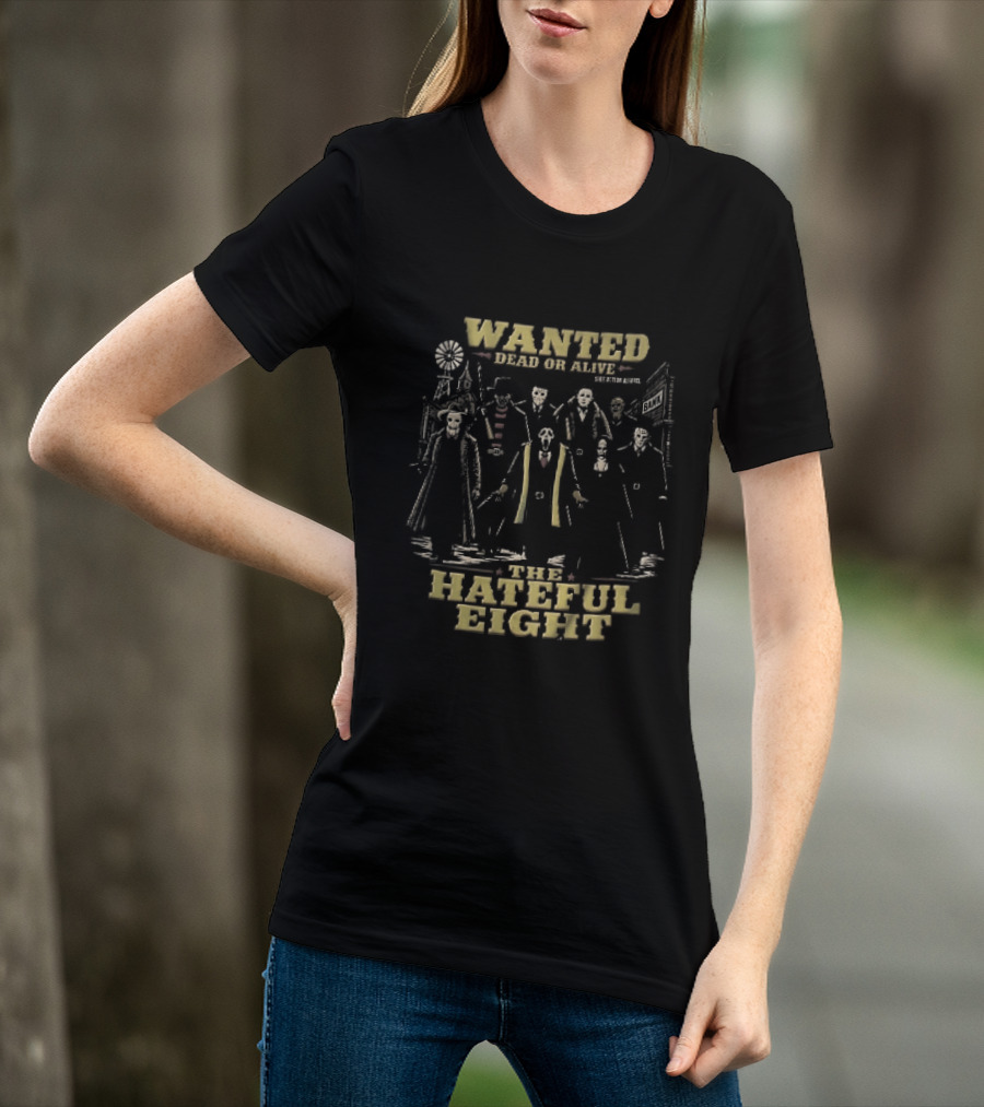 Hateful Eight Wanted Dead Or Alive Horror Movie Villains Western Outlaws Town T-Shirt