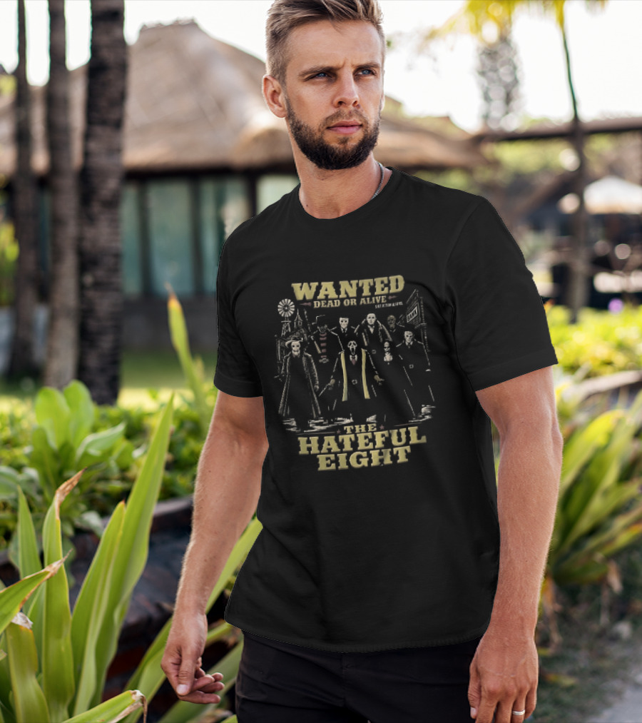 Hateful Eight Wanted Dead Or Alive Horror Movie Villains Western Outlaws Town T-Shirt