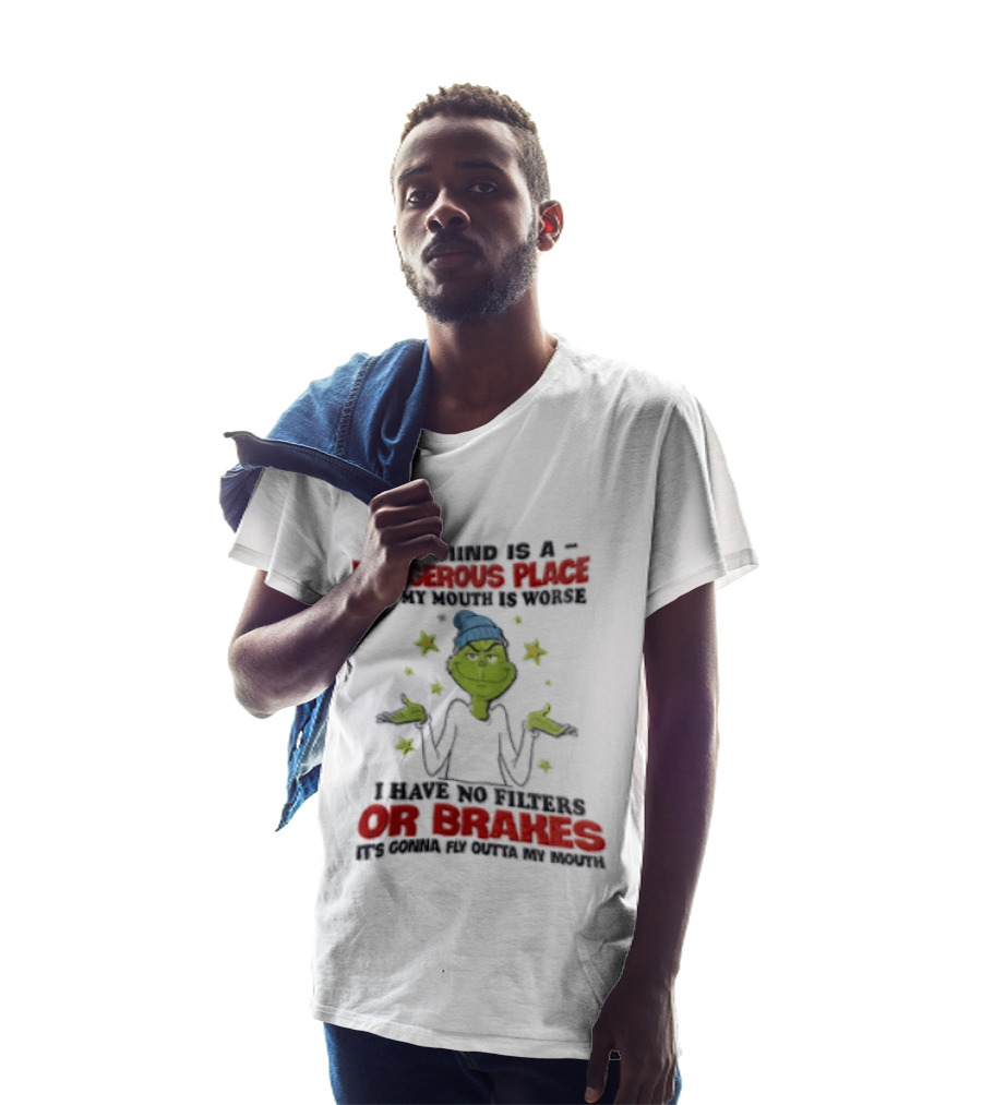 Grinch My Mind Is A Dangerous Place My Mouth Worse No Filters Or Brakes T-Shirt