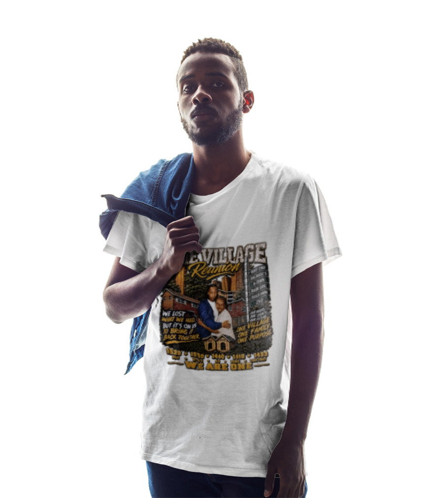 The Village Reunion We Are One Bringing It Back Together One Family One Purpose T-Shirt