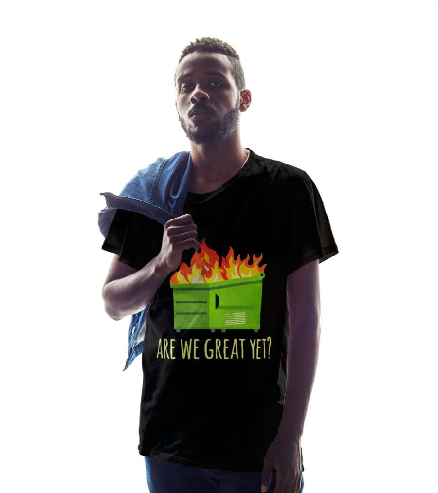 Are We Great Yet Dumpster Fire Flag Flames T-Shirt