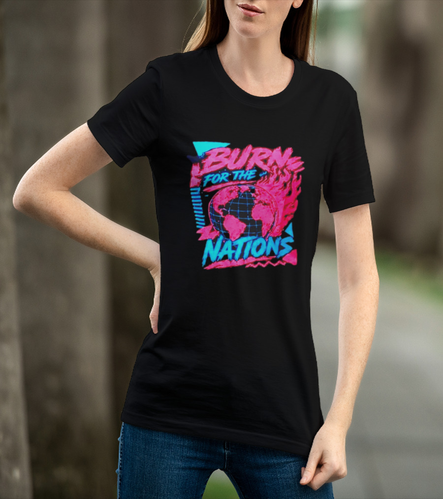 Burn For The Nations Earth Global Flame World Map T-Shirt