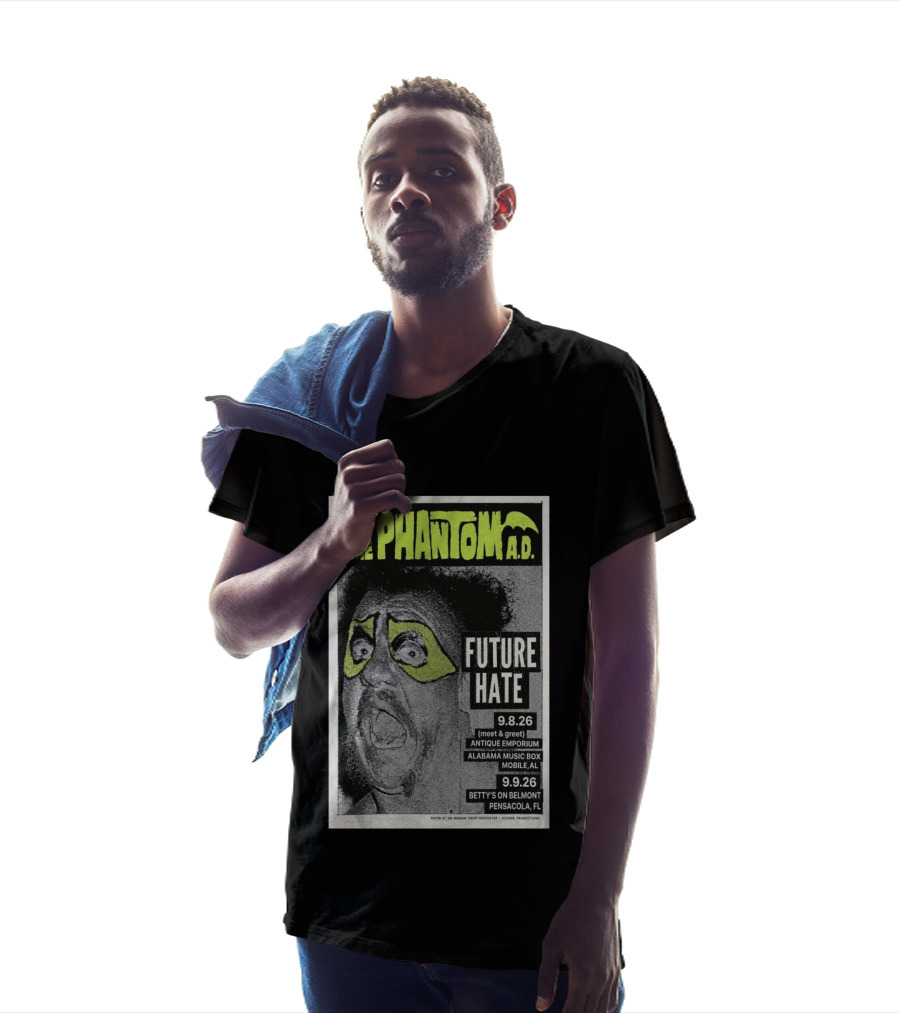 The Phantom A.D. Concert Future Hate Alabama Music Box Mobile September 8 Betty's On Belmont Pensacola September 9 T-Shirt