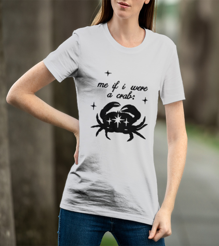 Cancer Zodiac Sign Astrology Me If I Were A Crab T-Shirt