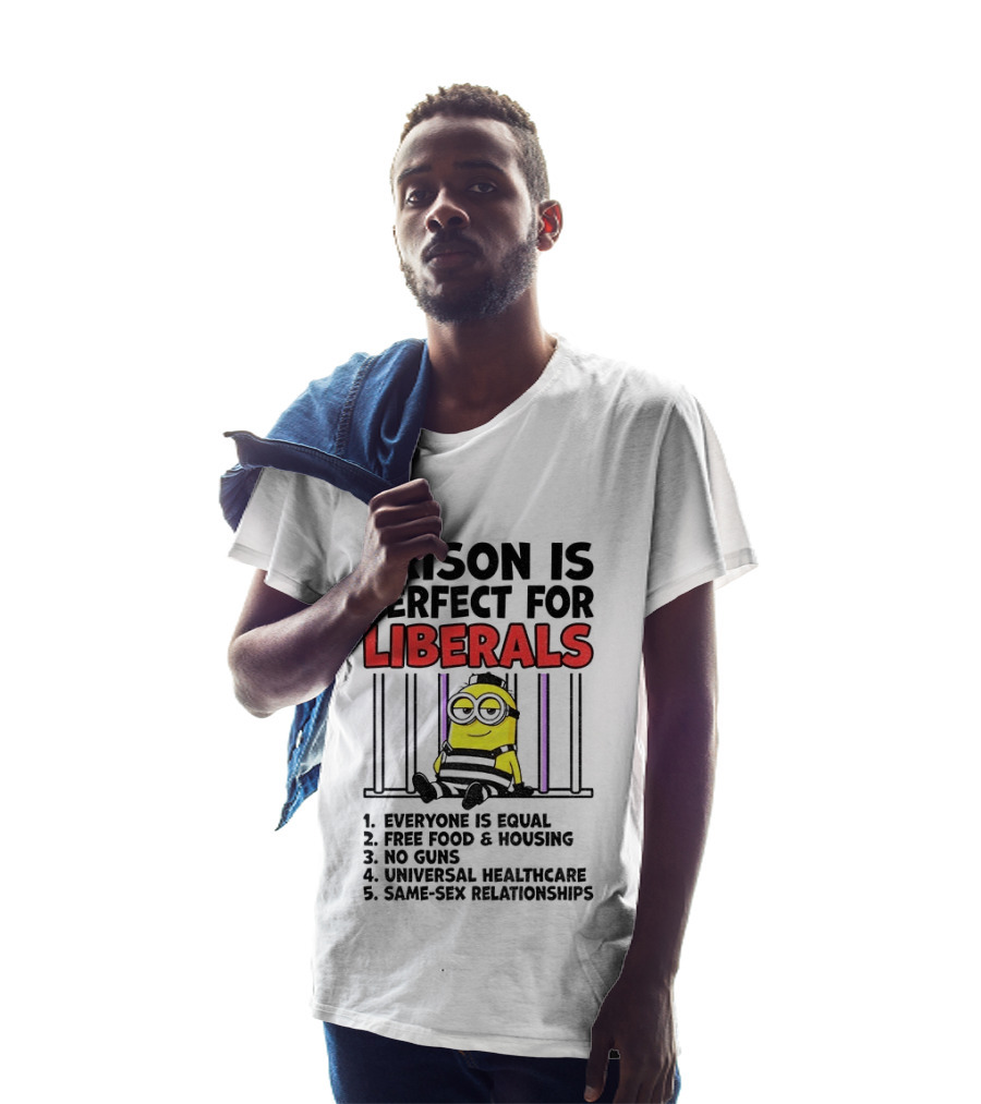 Prison Is Perfect For Liberals Minion Everyone Is Equal Free Food Housing T-Shirt