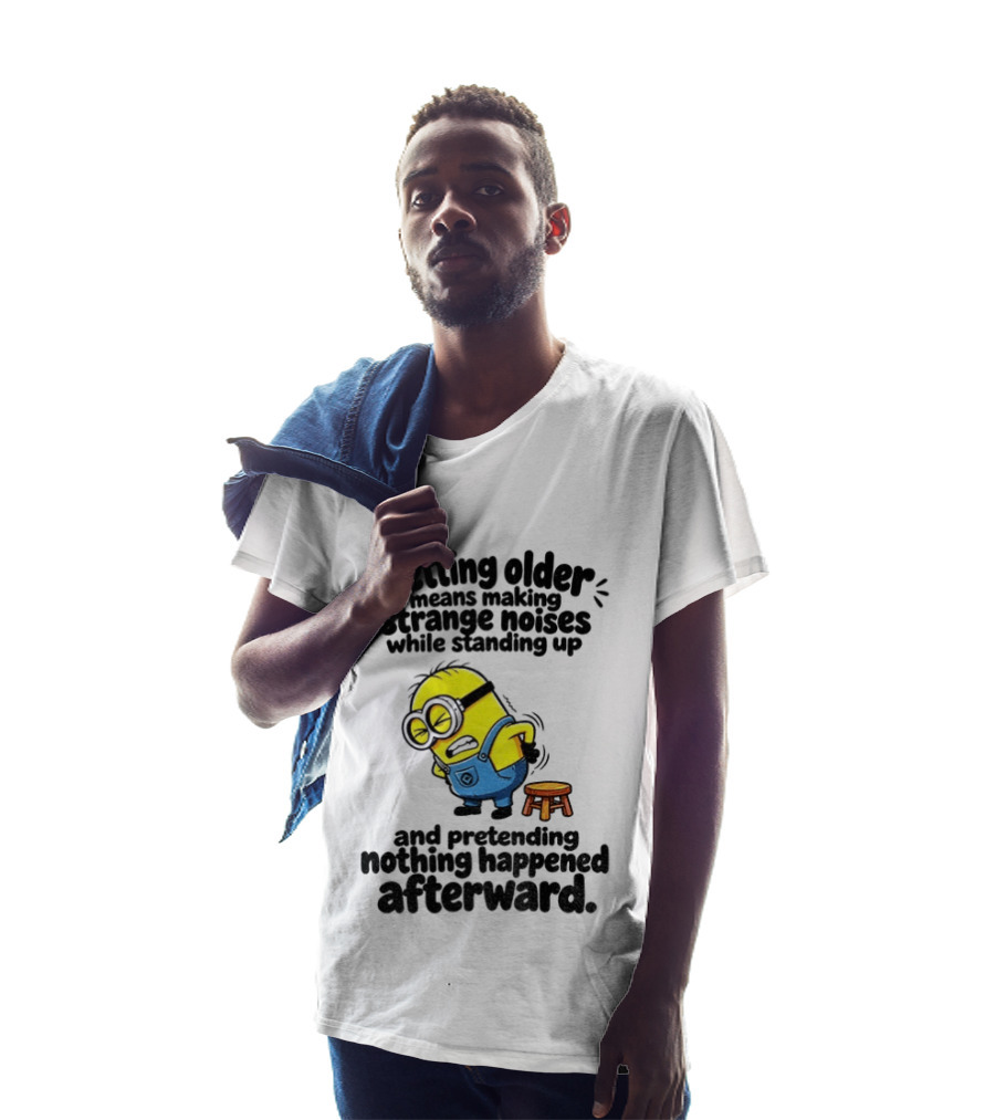 Minion Getting Older Strange Noises Standing Up Pretending Nothing Happened Afterward T-Shirt
