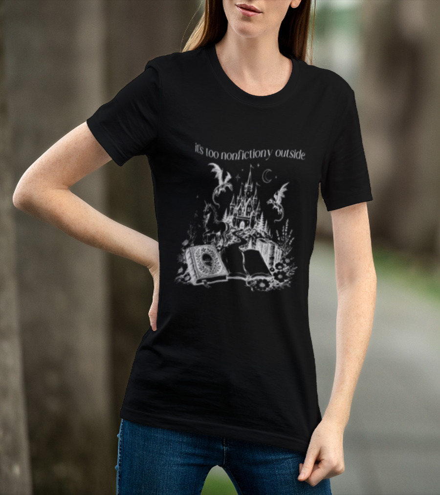 Dragons Unicorns Castle It's Too Nonfictiony Outside Book Fantasy Scene T-Shirt