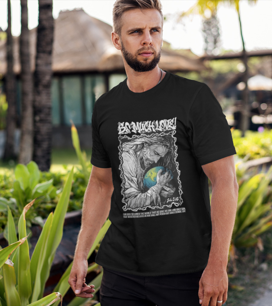 So Much Love John 3 16 Jesus Hugging Earth Crown Of Thorns T-Shirt