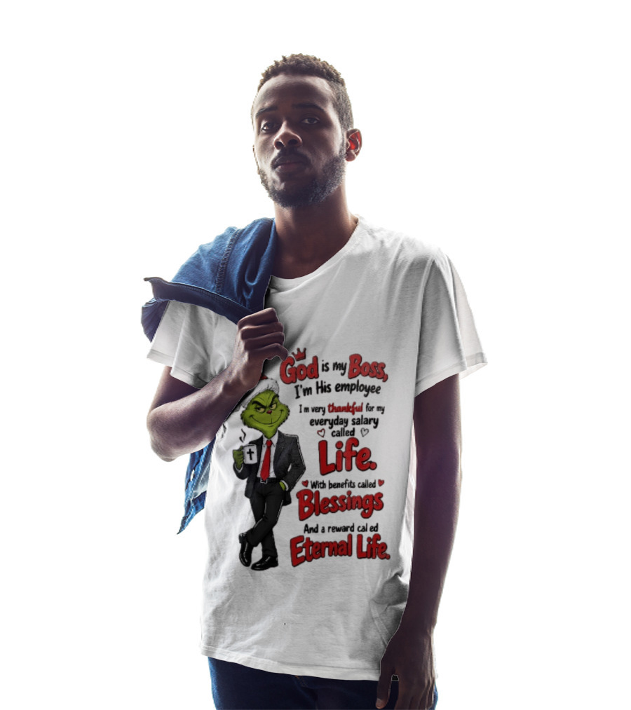 God Is My Boss Grinch I'm His Employee Life Blessings Eternal Life T-Shirt