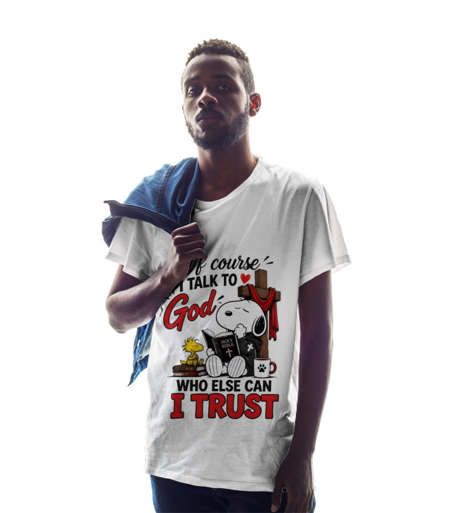 Snoopy Woodstock Cross Of Course I Talk To God Who Else Can I Trust T-Shirt