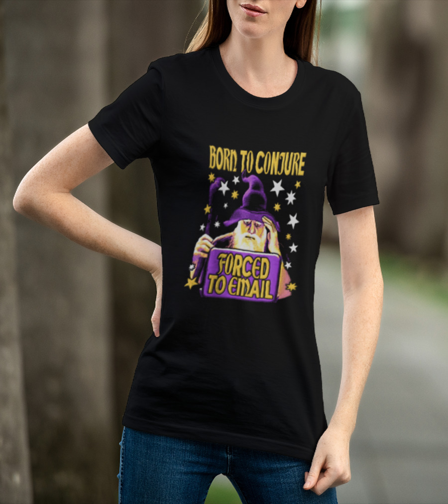 Wizard Born To Conjure Forced To Email Magic T-Shirt