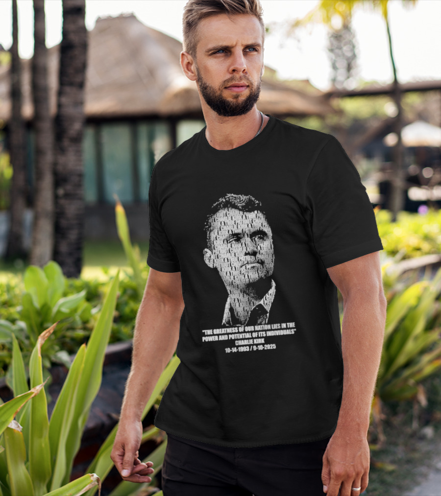 Charlie Kirk The Greatness Of Our Nation Lies In The Power And Potential Of Its Individuals T-Shirt