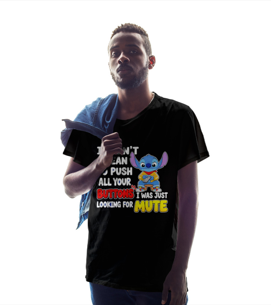 I Didn't Mean To Push All Your Buttons Just Looking For Mute Stitch T-Shirt