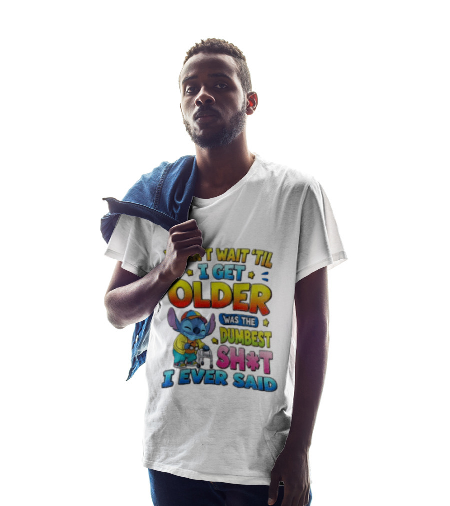 I Can't Wait 'Til I Get Older Was The Dumbest Sh't I Ever Said Stitch Blue Character Colorful T-Shirt
