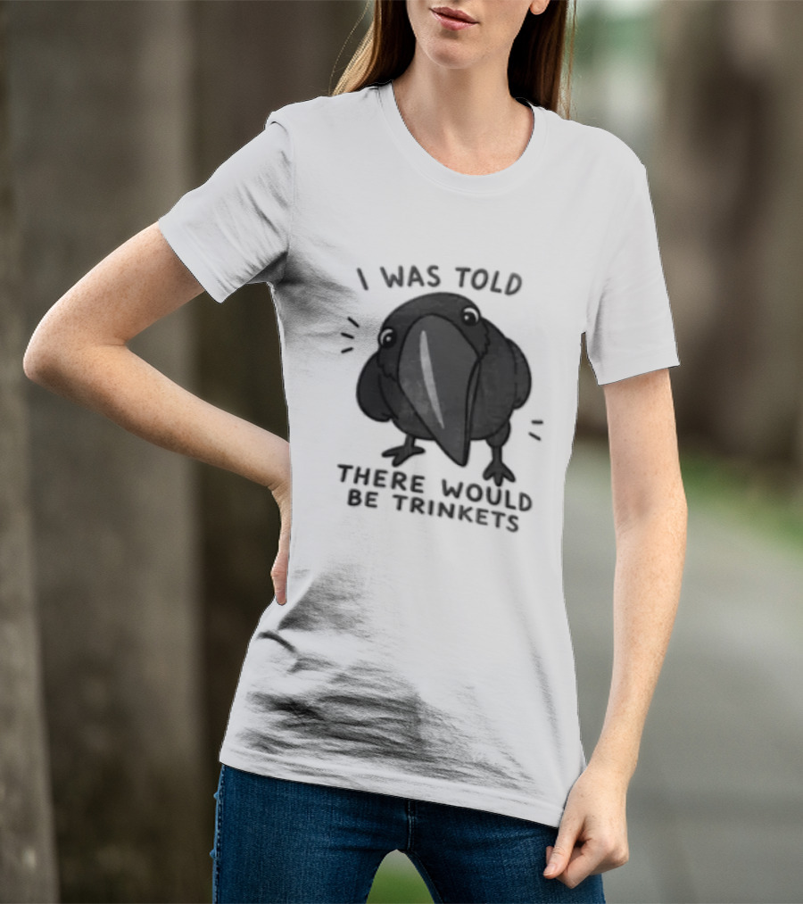 I Was Told There Would Be Trinkets Crow T-Shirt