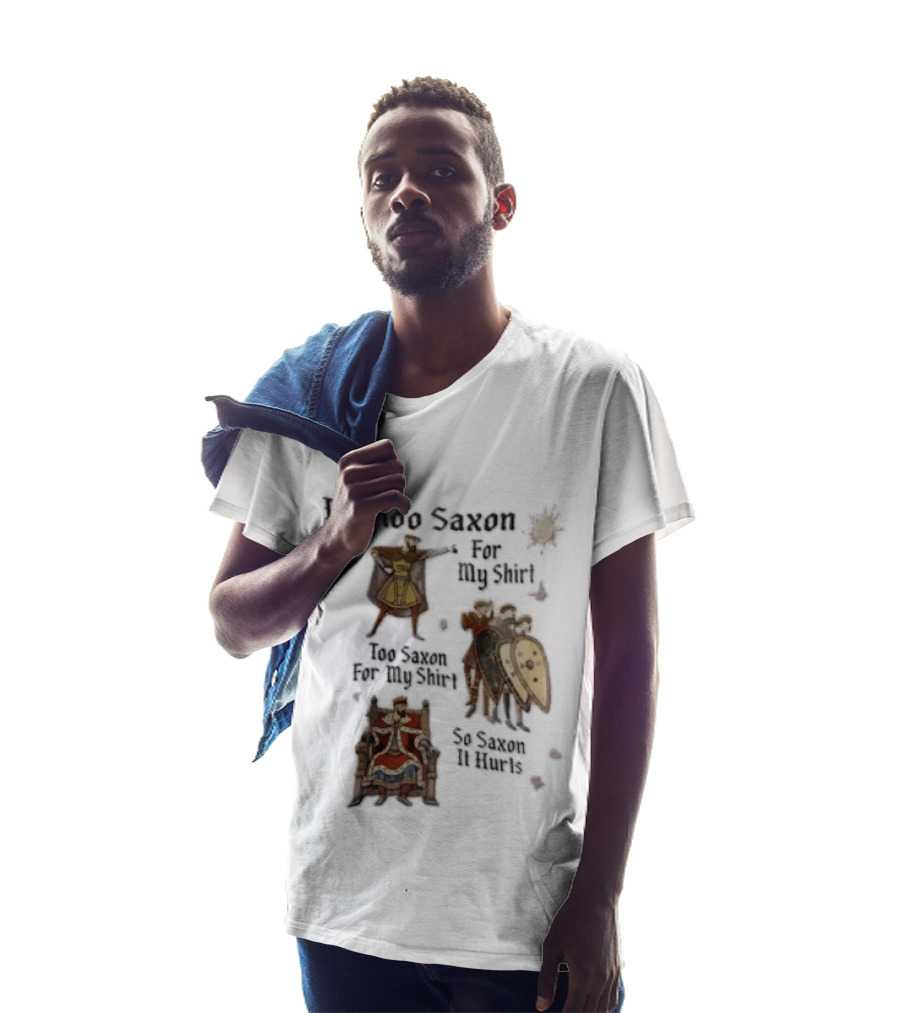 I'm Too Saxon For My So Saxon It Hurts Vintage Humor With Knights And Throne T-Shirt