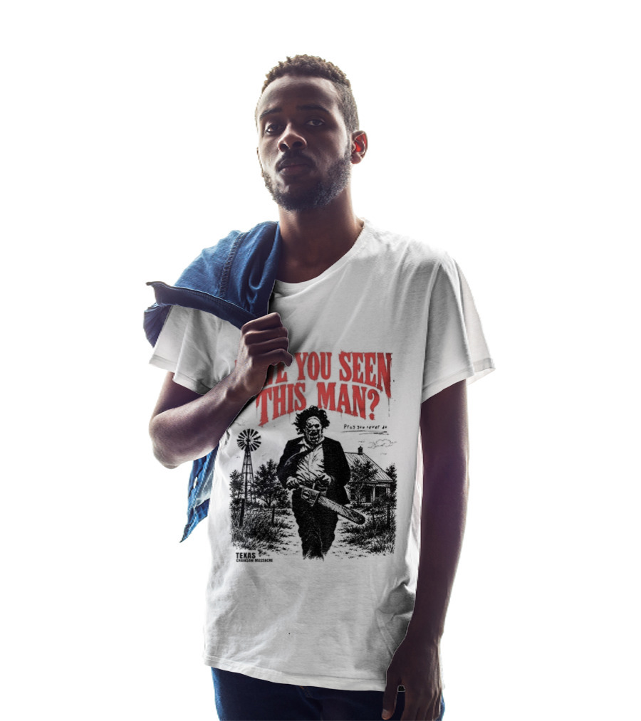 Texas Chainsaw Horror Have You Seen This Man Halloween T-Shirt