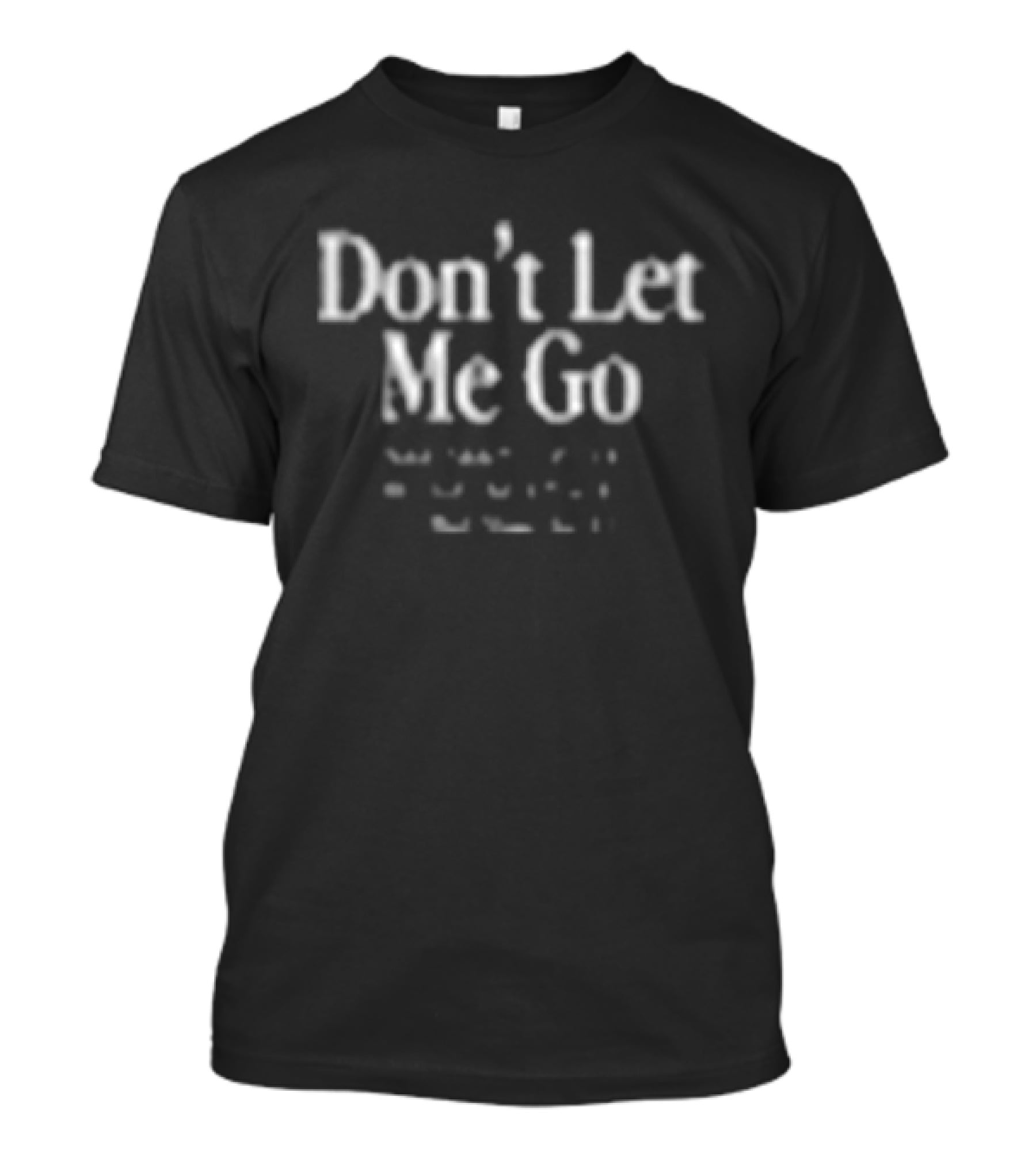 The Chosen Don't Let Me Go T-Shirt