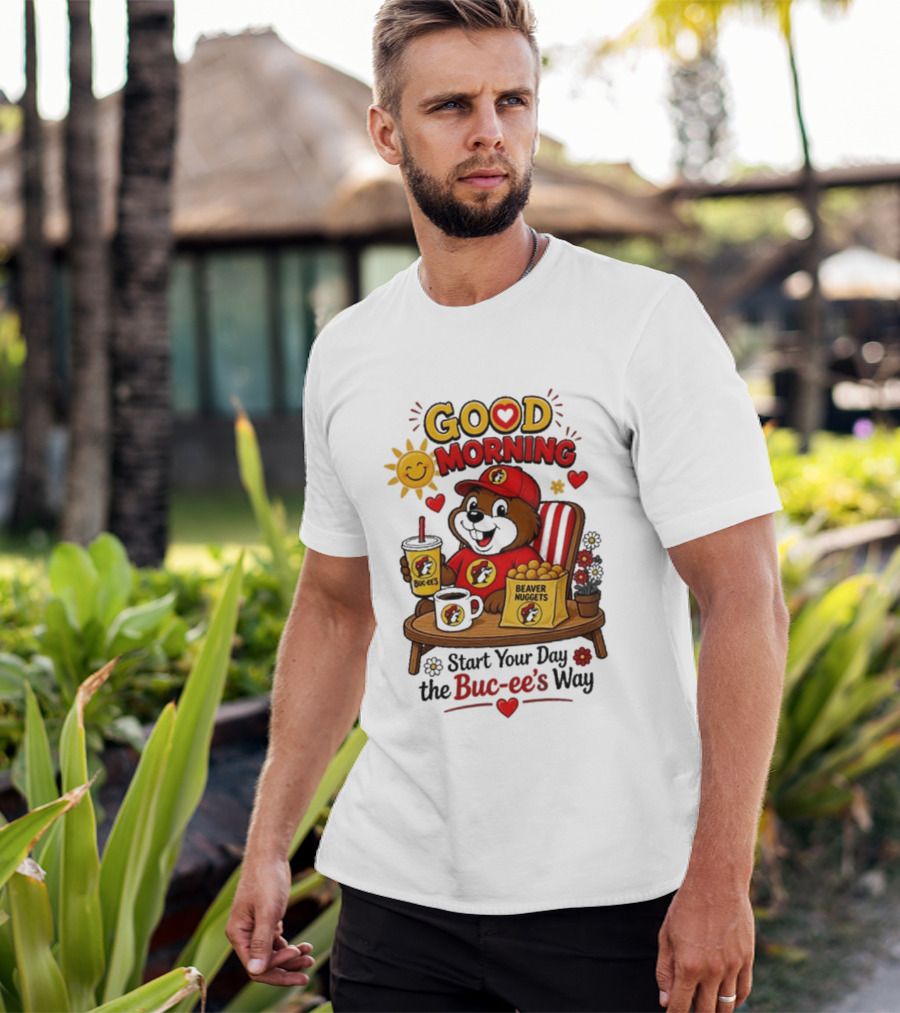 Good Morning Beaver Nuggets Buc Ee's Start Your Day The Buc Ee's Way T-Shirt