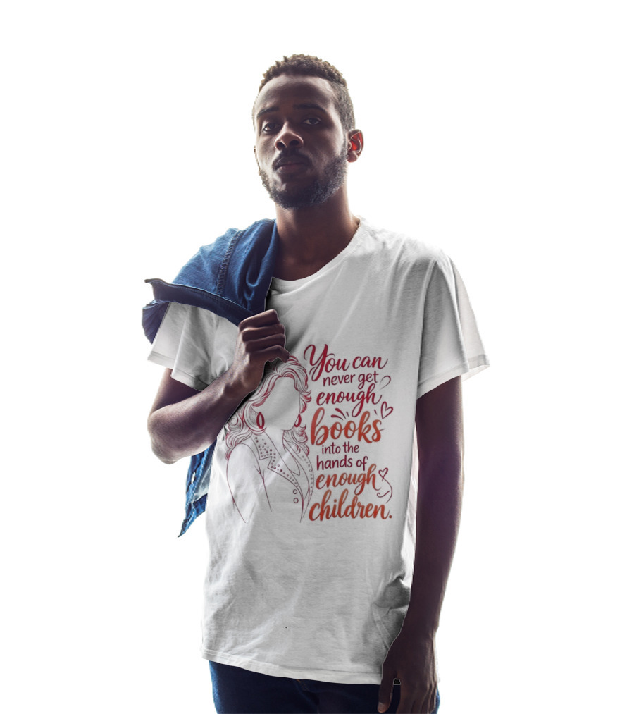 Dolly Parton You Can Never Get Enough Books Into The Hands Of Enough Children T-Shirt