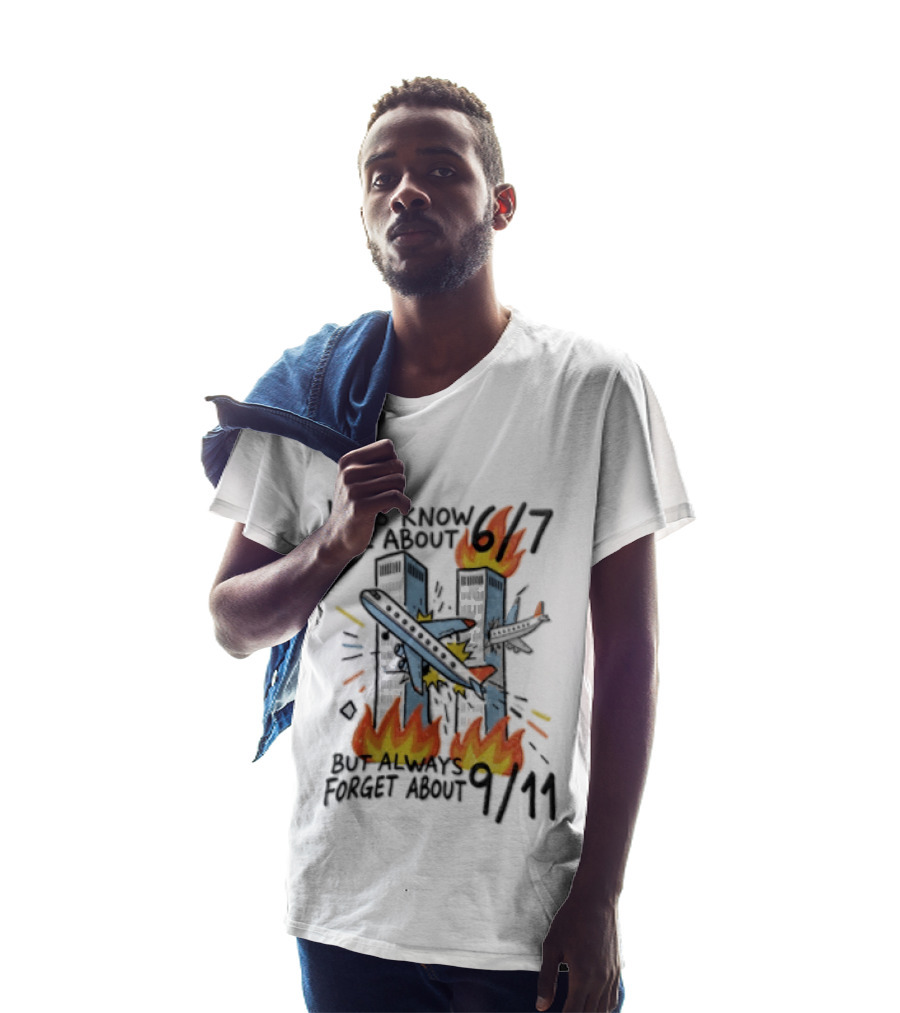 Know All About 6 7 But Always Forget About 9 11 World Trade Center T-Shirt