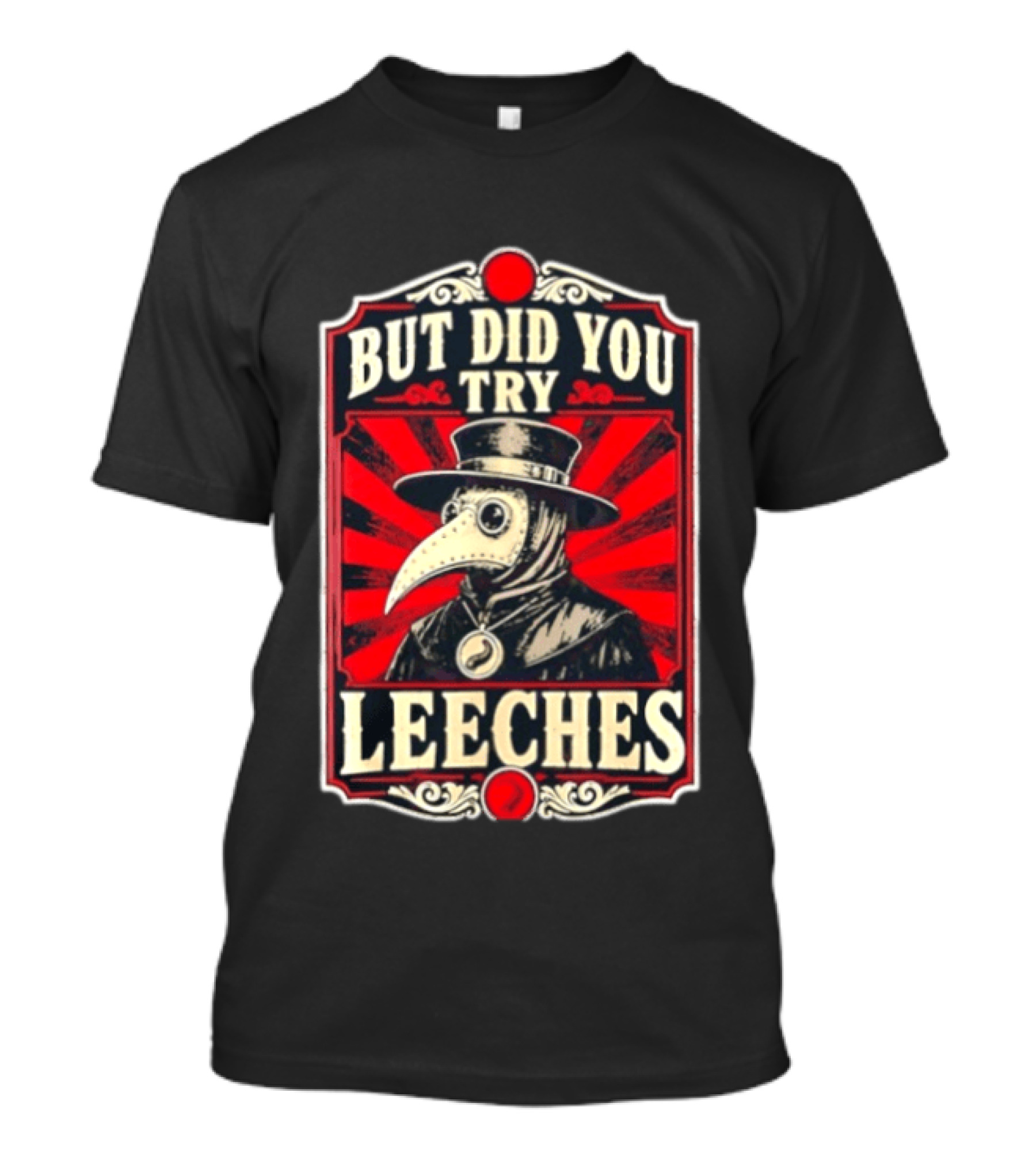 But Did You Try Leeches Plague Doctor Medieval Medicine T-Shirt