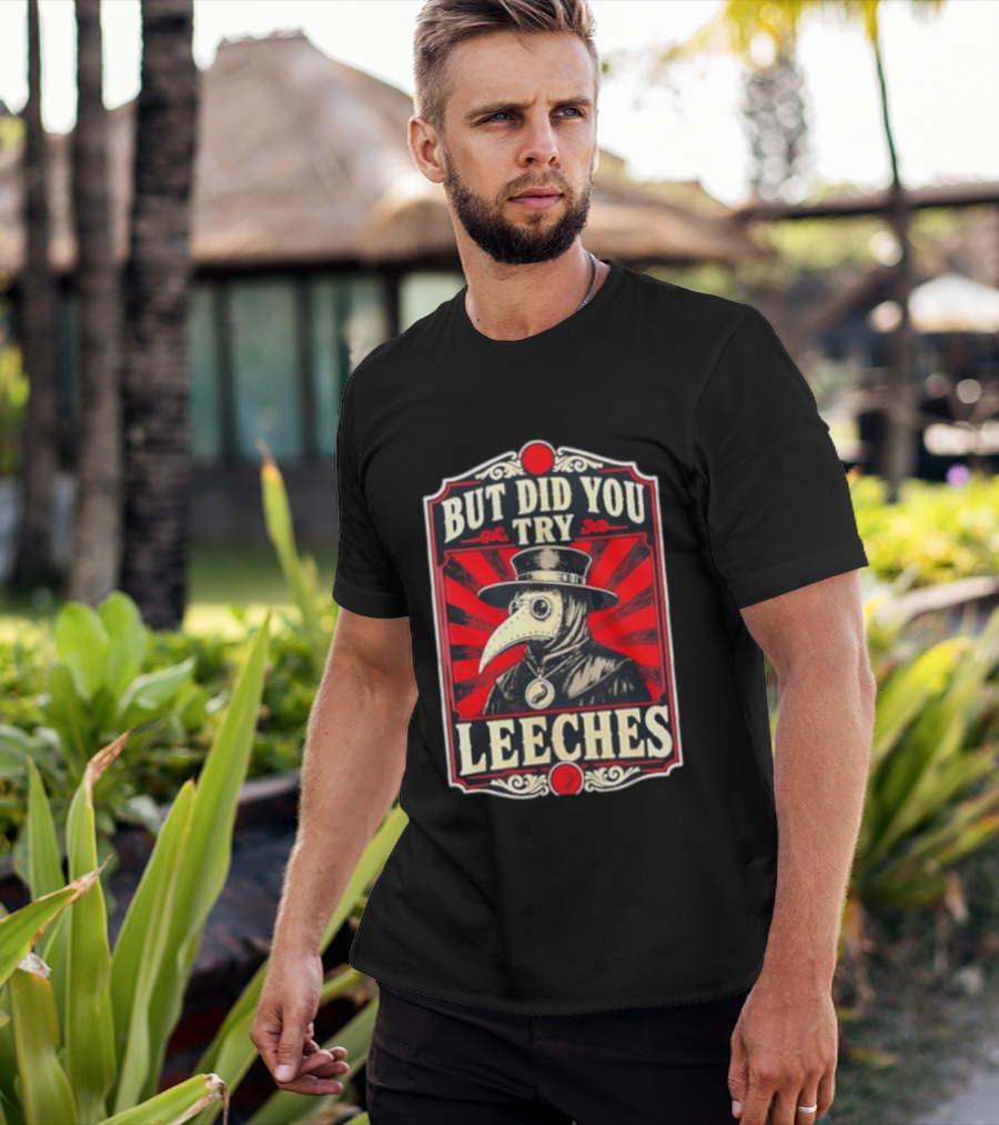 But Did You Try Leeches Plague Doctor Medieval Medicine T-Shirt