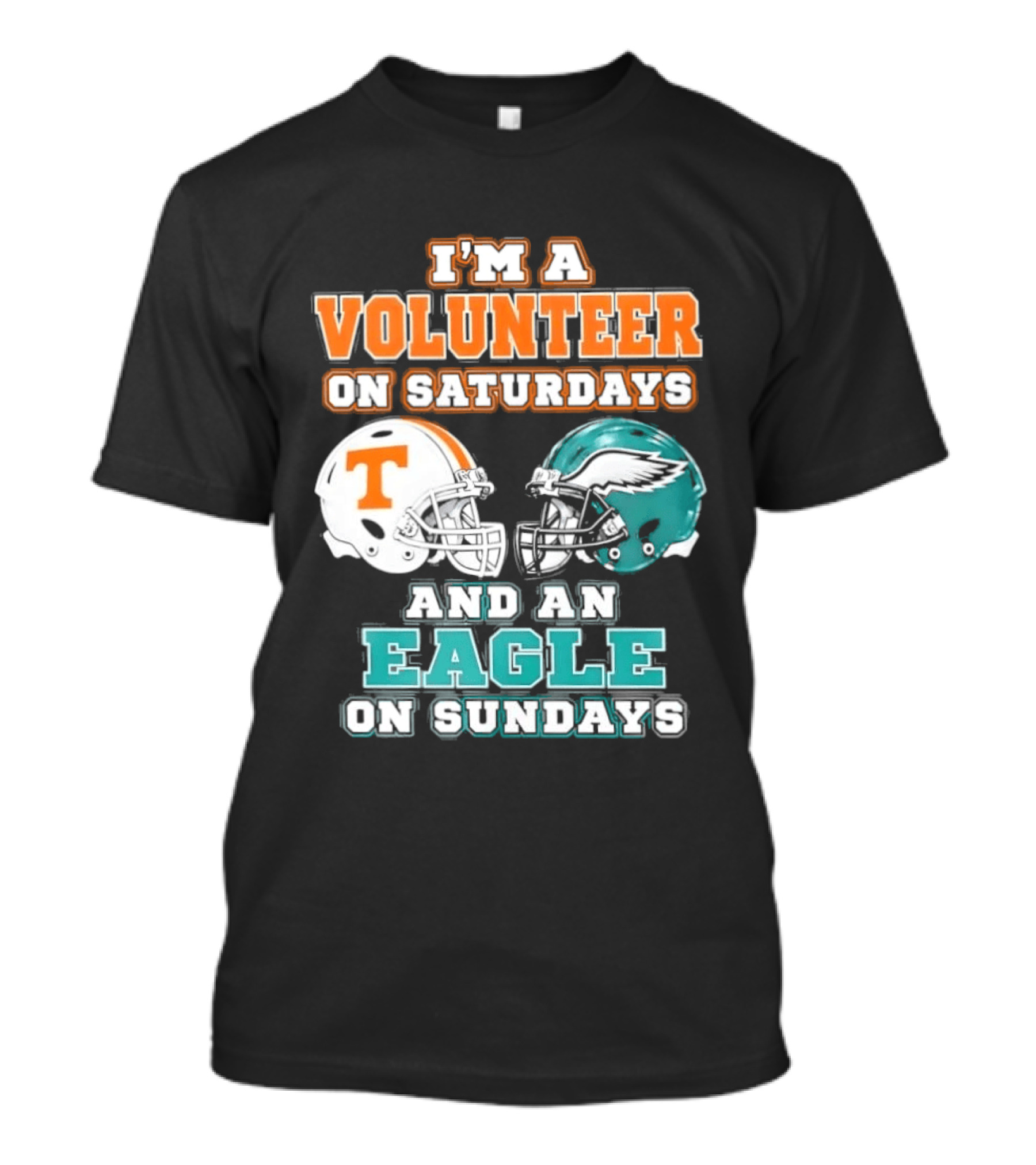 I'm A Volunteer On Saturdays Tennessee And An Eagle On Sundays Philadelphia T-Shirt