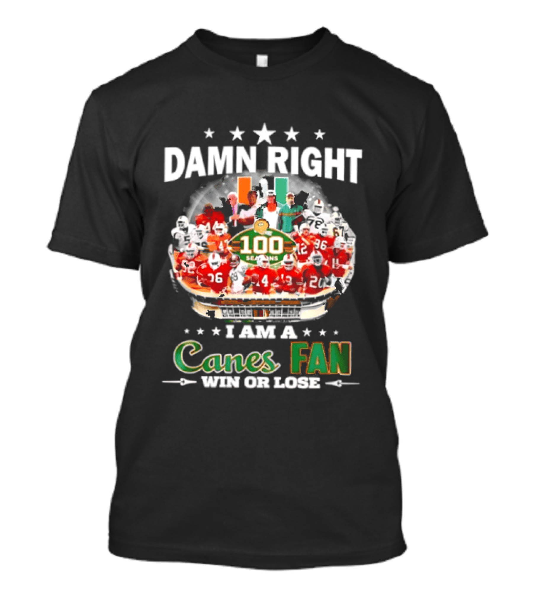 Damn Right I Am A Canes Fan 100 Seasons Win Or Lose T-Shirt