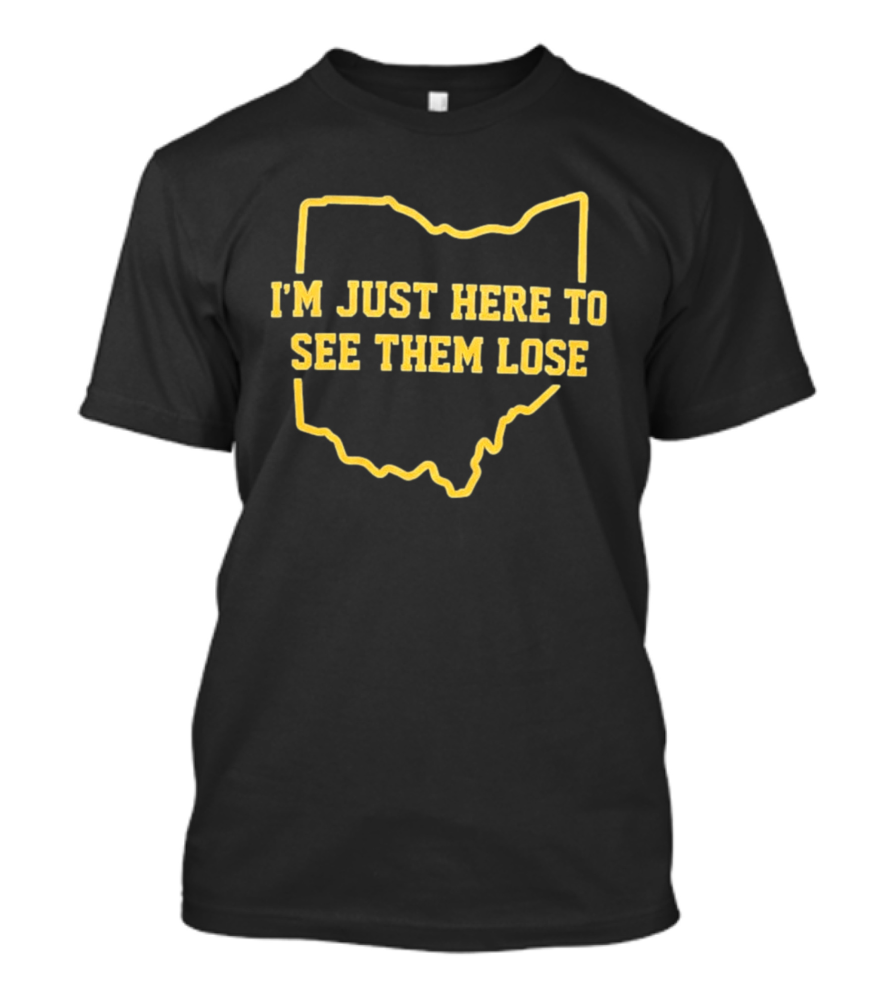 I'm Just Here To See Them Lose Ohio Map T-Shirt