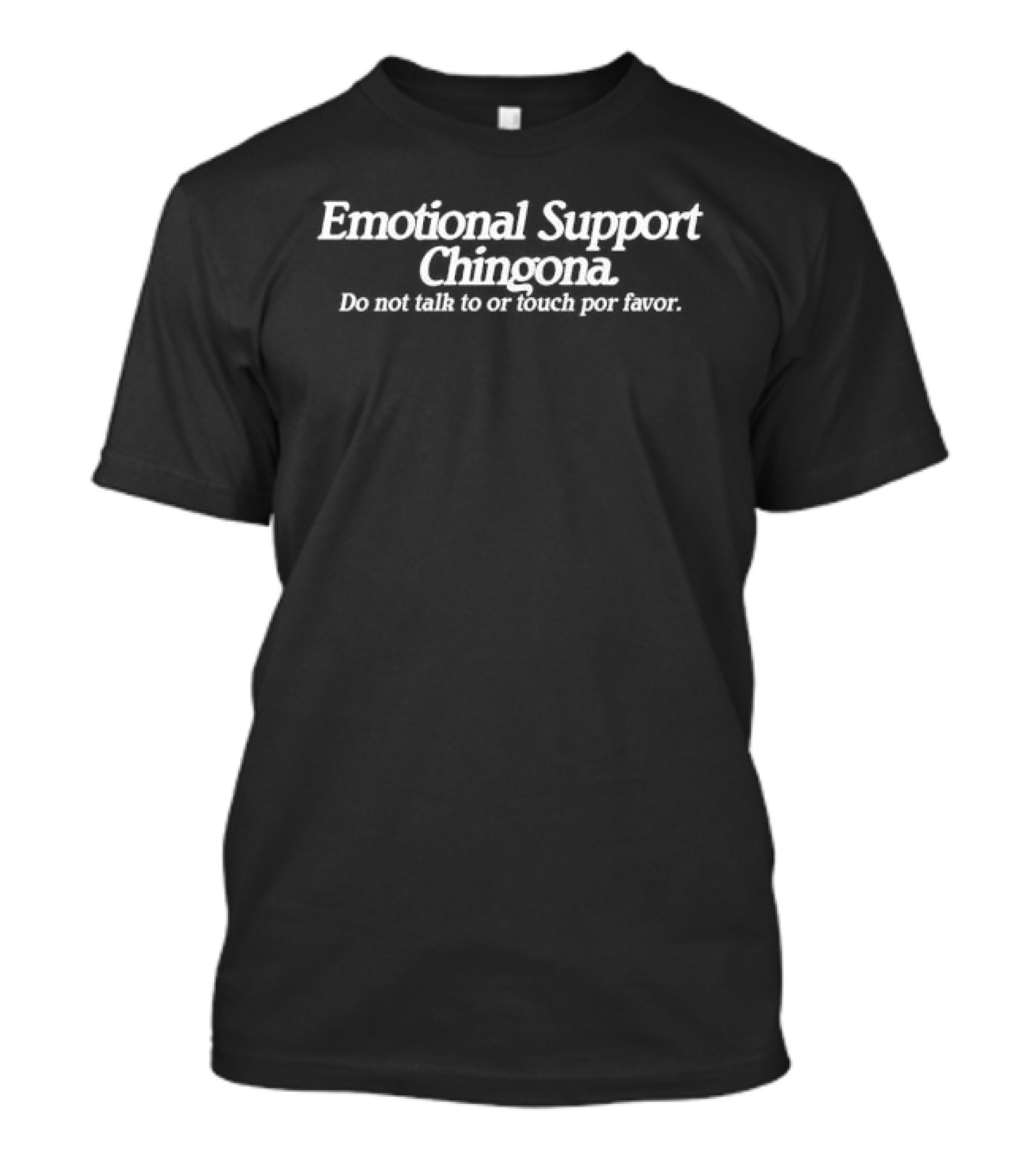 Emotional Support Chingona Do Not Talk Or Touch Por Favor T-Shirt