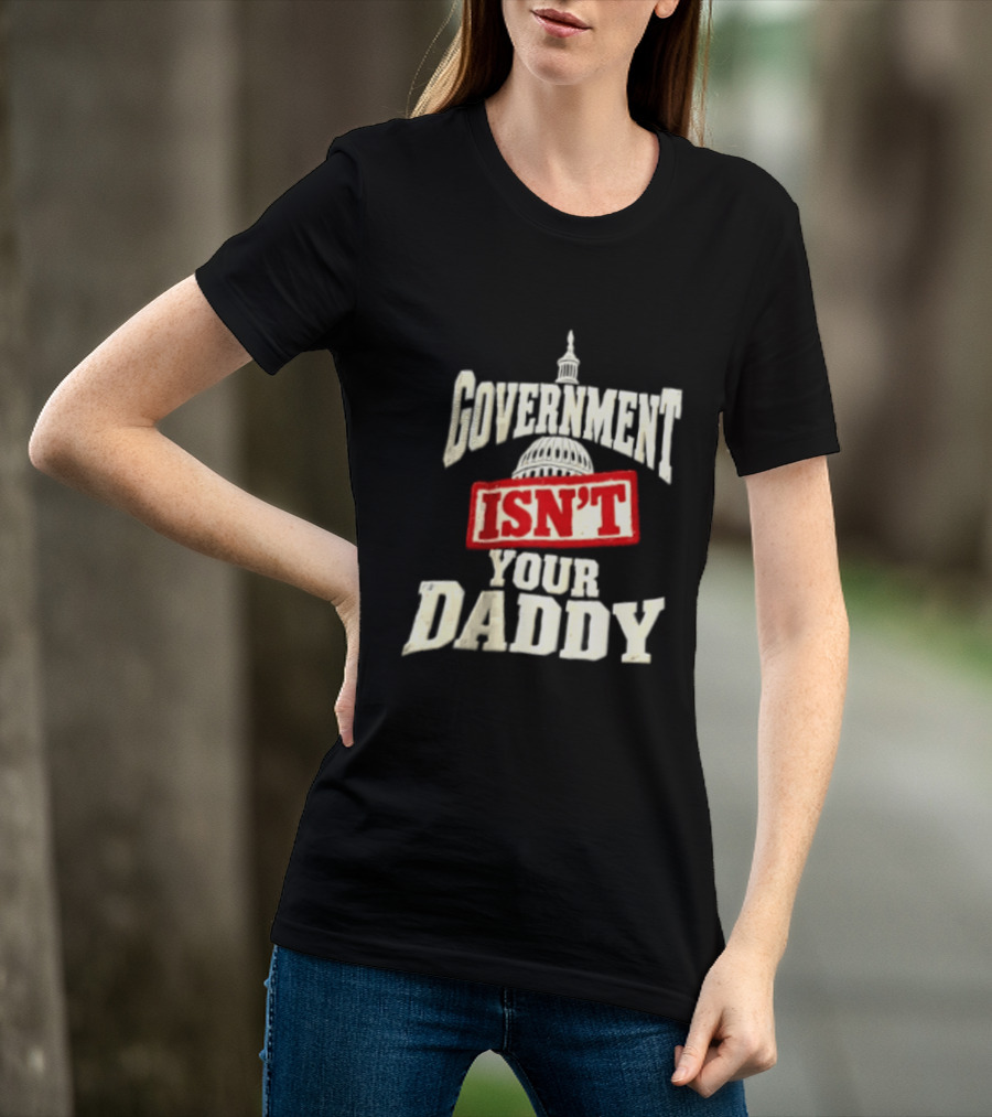 Government Isn't Your Daddy Capitol Dome T-Shirt