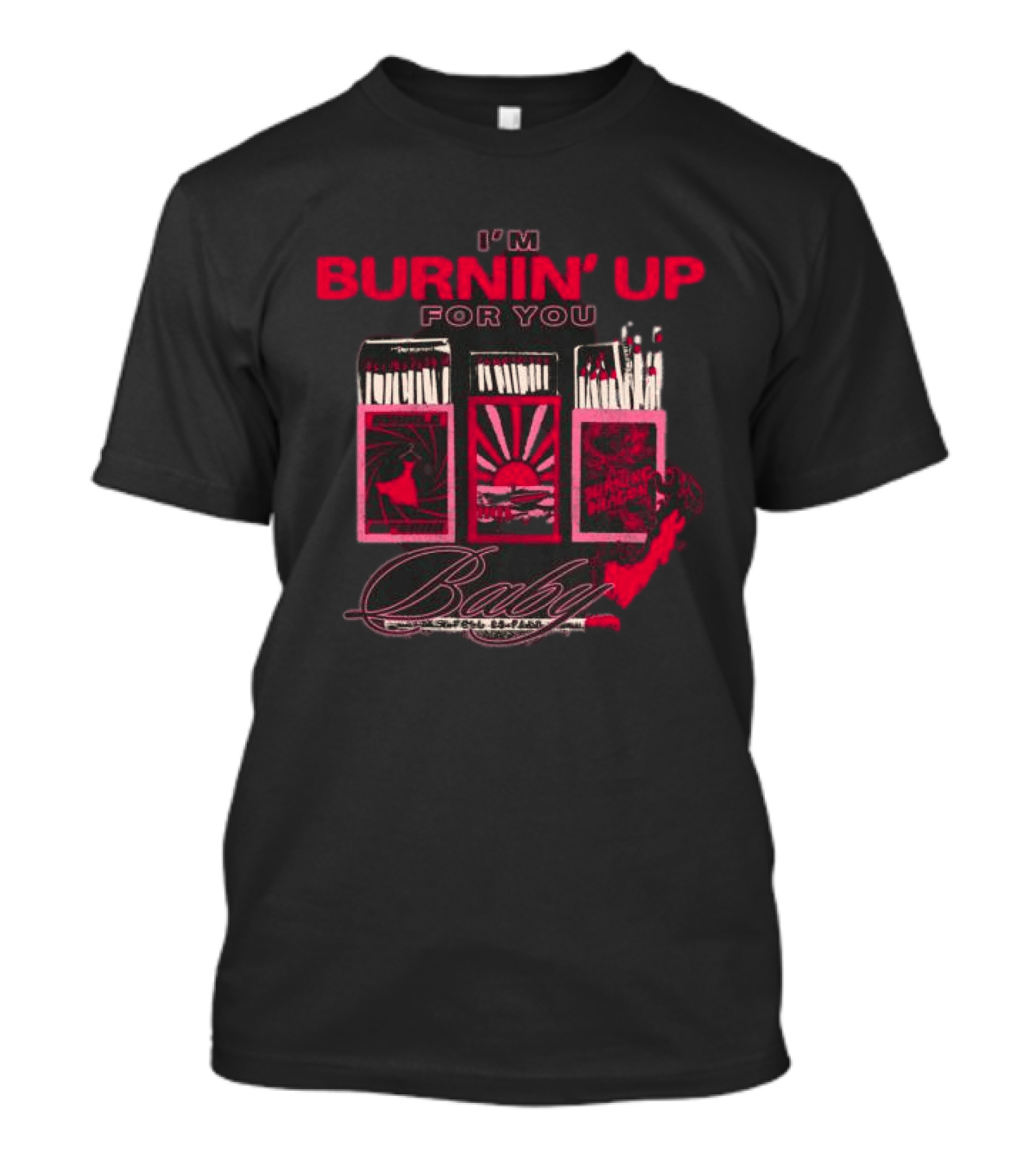 I'm Burnin' Up For You Baby Matchbox T-Shirt