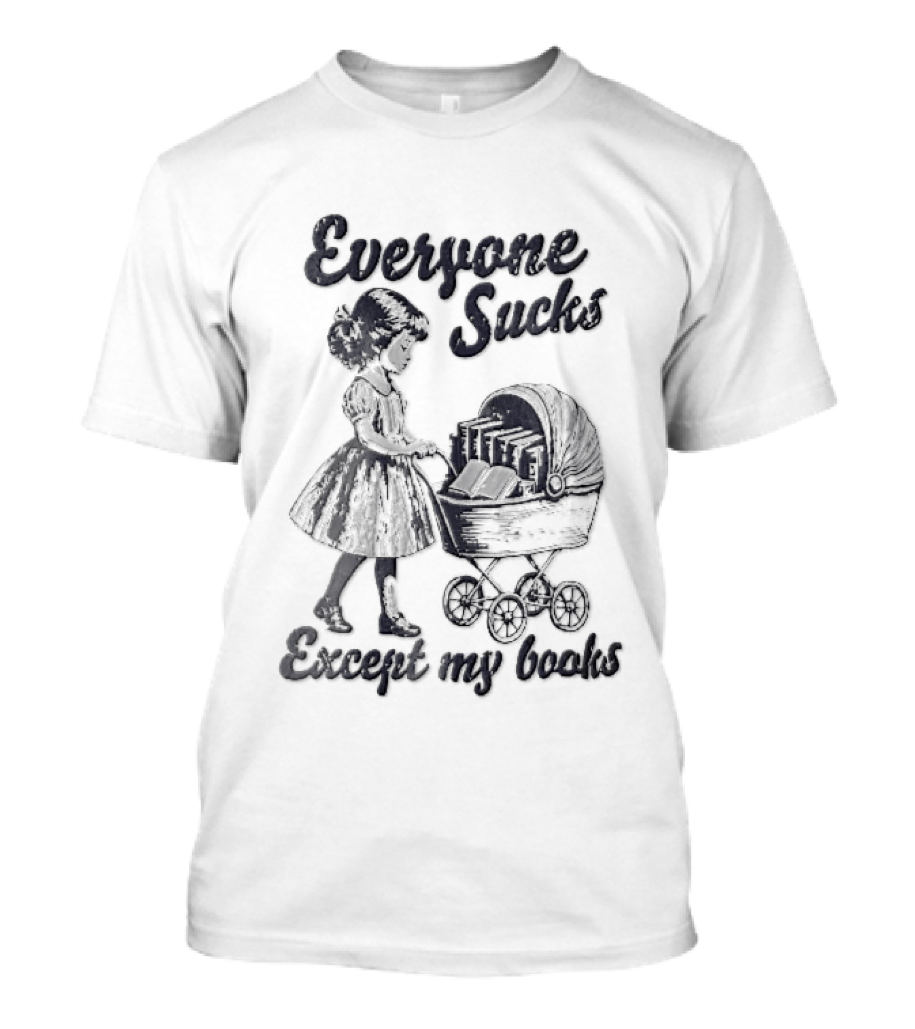 Everyone Sucks Except My Books Sketch Girl With Baby Pram T-Shirt