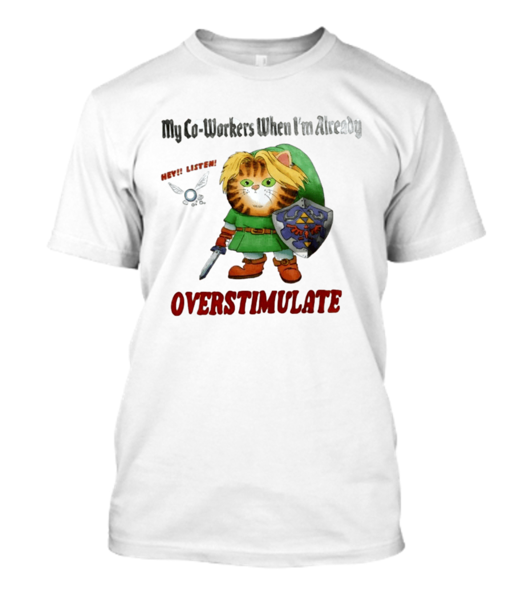 My Co Workers When I'm Already Overstimulated Link Cat Hey Listen T-Shirt